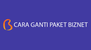 √ 3 Cara Ganti Paket Biznet 2022 : Kantor, Call Center, Email & Biaya